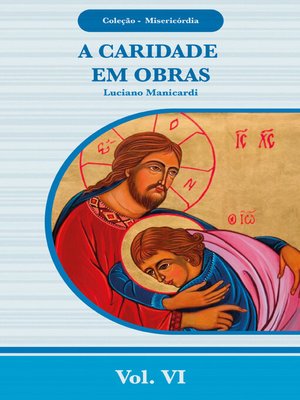cover image of Coleção Misericórdia Volume 06 a Caridade em Obras